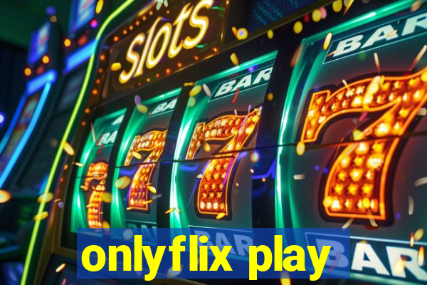 onlyflix play